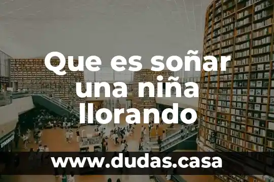 Que es soñar una niña llorando
