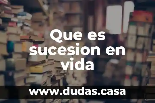 Que es sucesion en vida