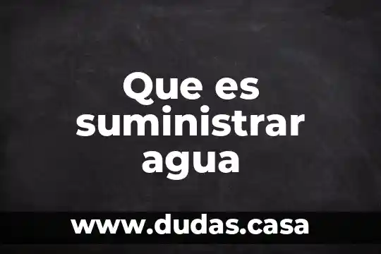 Que es suministrar agua