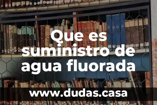 Que es suministro de agua fluorada