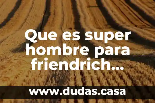 Que es super hombre para friendrich netzsche