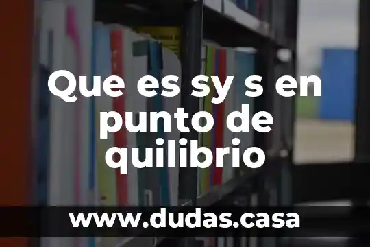 Que es sy s en punto de quilibrio