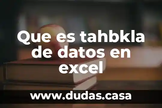 Que es tahbkla de datos en excel