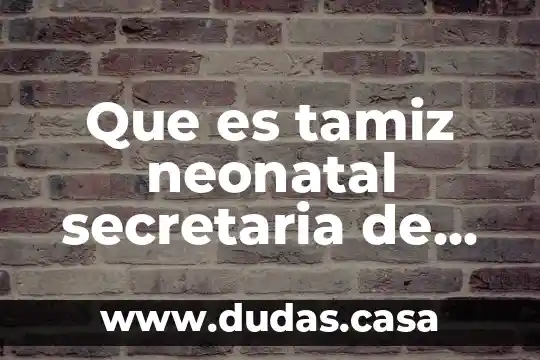 Que es tamiz neonatal secretaria de salud