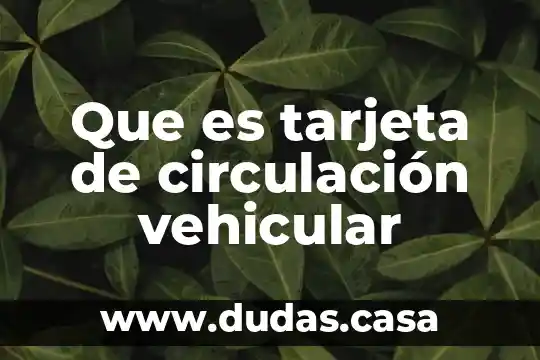 Que es tarjeta de circulación vehicular