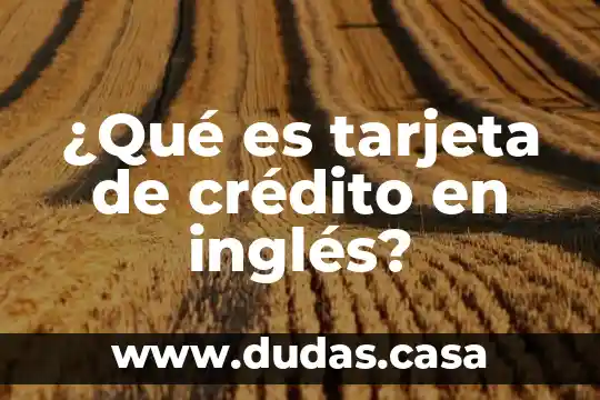 ¿Qué es tarjeta de crédito en inglés?