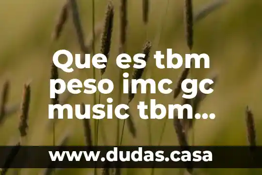 Que es tbm peso imc gc music tbm edad gv