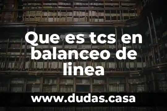 Que es tcs en balanceo de linea