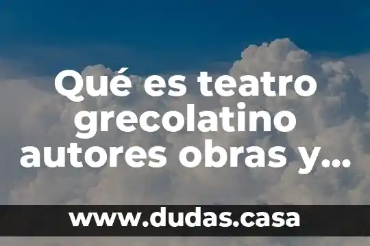 Qué es teatro grecolatino autores obras y temas