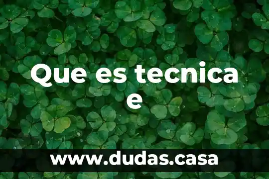 Que es tecnica e