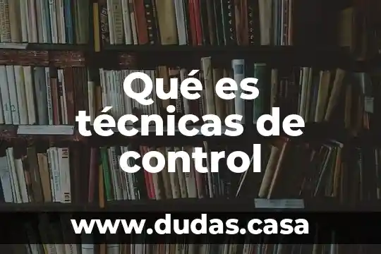 Qué es técnicas de control 15 Qué es técnicas de control