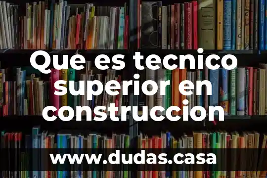 Que es tecnico superior en construccion