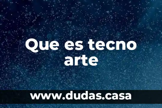 Que es tecno arte
