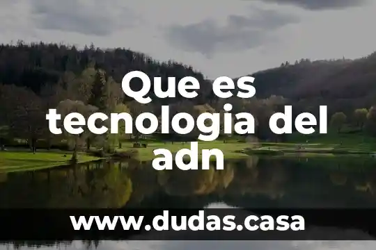 Que es tecnologia del adn