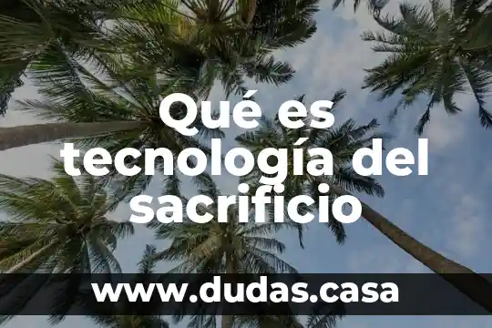 Qué es tecnología del sacrificio