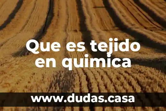 Que es tejido en quimica