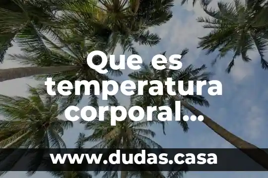 Que es temperatura corporal humana