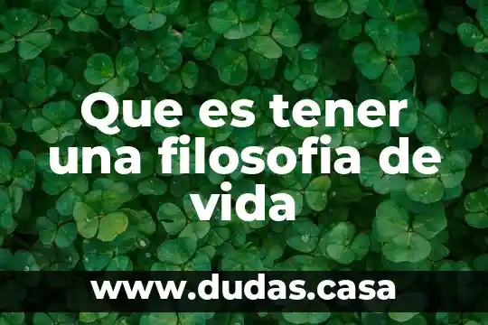 Que es tener una filosofia de vida