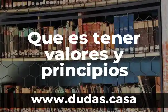 Que es tener valores y principios