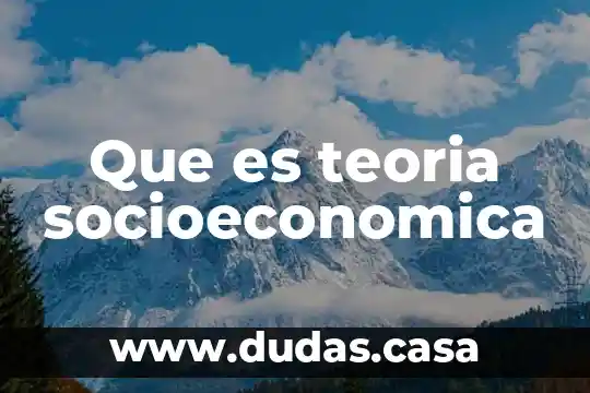 Que es teoria socioeconomica
