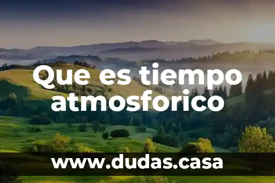 Que es tiempo atmosforico