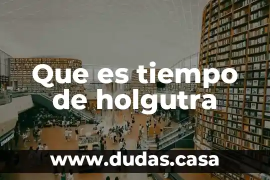 Que es tiempo de holgutra