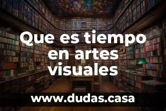 Que es tiempo en artes visuales