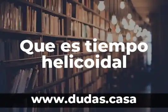 Que es tiempo helicoidal