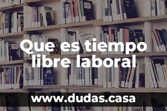Que es tiempo libre laboral