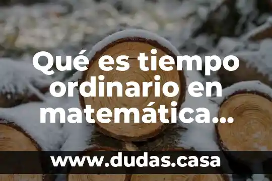 Qué es tiempo ordinario en matemática financiera