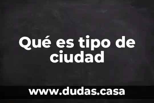 Qué es tipo de ciudad