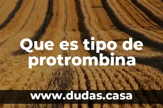 Que es tipo de protrombina 22 Que es tipo de protrombina
