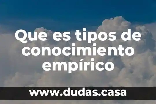 Que es tipos de conocimiento empírico