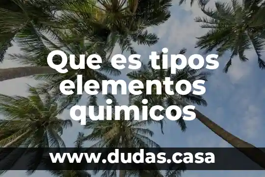 Que es tipos elementos quimicos