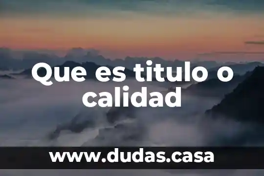 Que es titulo o calidad