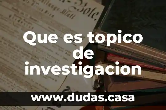Que es topico de investigacion