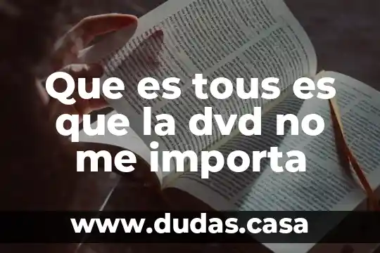 Que es tous es que la dvd no me importa