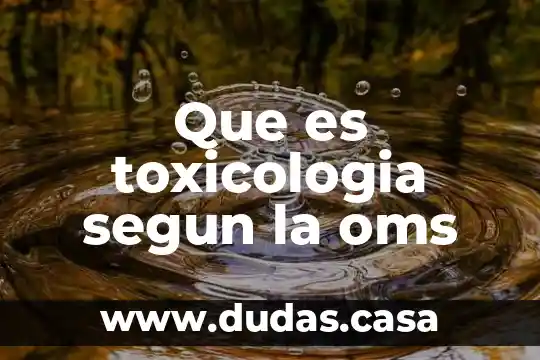 Que es toxicologia segun la oms