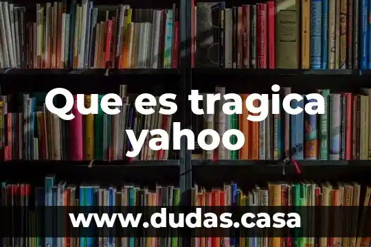Que es tragica yahoo