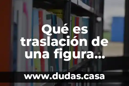 Qué es traslación de una figura plana