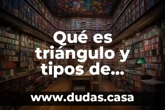 Qué es triángulo y tipos de triángulos geometría