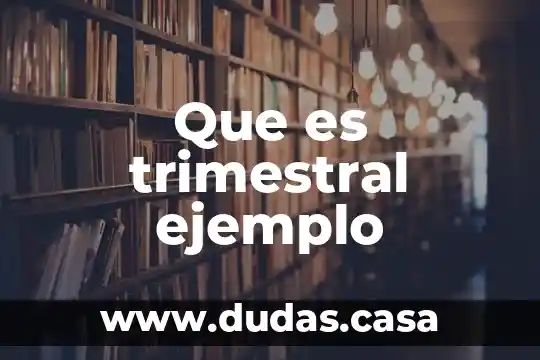 Que es trimestral ejemplo