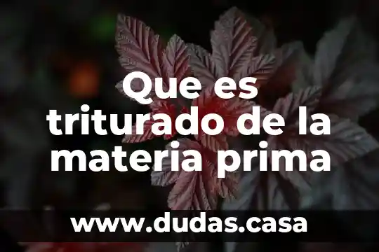 Que es triturado de la materia prima