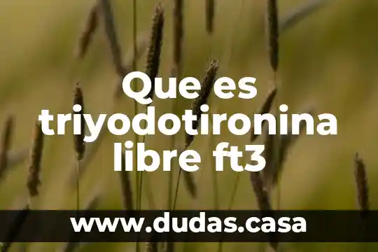 Que es triyodotironina libre ft3