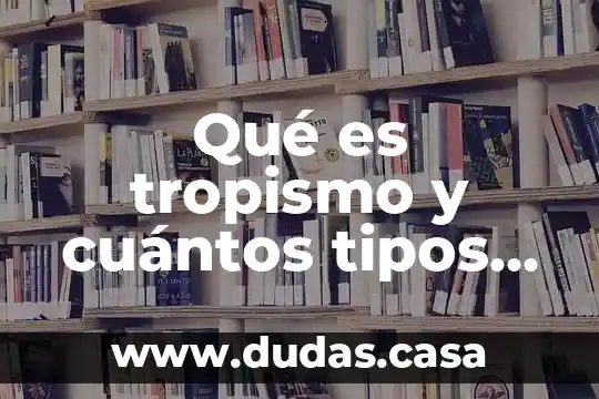 Qué es tropismo y cuántos tipos existen