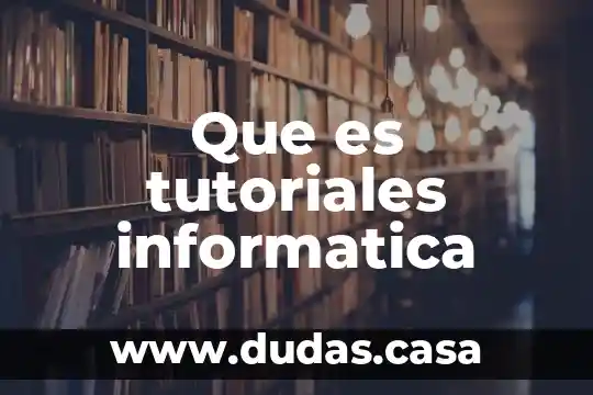 Que es tutoriales informatica