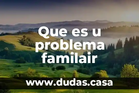 Que es u problema familair