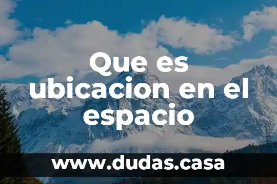 Que es ubicacion en el espacio