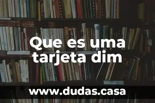 Que es uma tarjeta dim