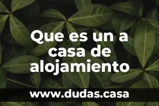 Que es un a casa de alojamiento